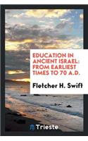 Education in Ancient Israel: From Earliest Times to 70 A.D.