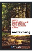 Pretty Goldilocks, and Other Stories from the Fairy Books