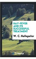 HAY-FEVER AND ITS SUCCESSFUL TREATMENT