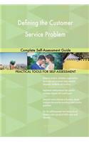 Defining the Customer Service Problem Complete Self-Assessment Guide