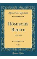 Römische Briefe, Vol. 1: 1837-1838 (Classic Reprint)