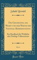 Die Geschichte, das Wesen und der Werth der National-Repräsentation, Vol. 2: Ein Handbuch für Wirkliche oder Fünftige Volksvertreter (Classic Reprint)