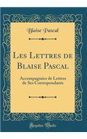 Les Lettres de Blaise Pascal: Accompagnées de Lettres de Ses Correspondants (Classic Reprint)