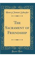 The Sacrament of Friendship (Classic Reprint)