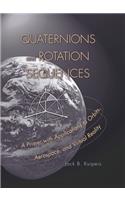 Quaternions and Rotation Sequences: A Primer with Applications to Orbits, Aerospace, and Virtual Reality