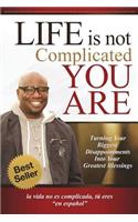 Life Is Not Complicated-You Are