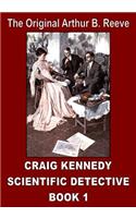 The Original Arthur B. Reeve: Craig Kennedy Scientific Detective Book 1