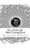 It's a Yorkie Life Adult Coloring Book