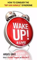 Wake Up & Live!: How To Conquer The Rip Van Winkle Syndrome(English)