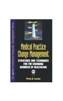 Medical Practice Change Management: Strategies for Managing the Changing Business of Healthcare