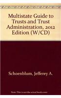 Multistate Guide to Trusts and Trust Administration, 2012 Edition (W/CD)