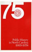 Public History in North Carolina, 1903-1978: The Proceedings of the 75th Anniversary