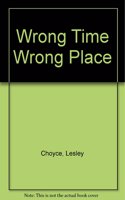 Wrong Time, Wrong Place