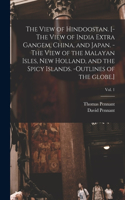 View of Hindoostan. [-The View of India Extra Gangem, China, and Japan. -The View of the Malayan Isles, New Holland, and the Spicy Islands. -Outlines of the Globe.]; Vol. 1