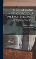 Great Piano Virtuosos of our Time From Personal Acquaintance