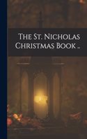 The St. Nicholas Christmas Book ..