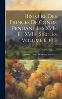 Histoire des princes de Condé pendant les XVIe et XVIIe siècles Volume 6, pt.1