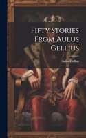 Fifty Stories from Aulus Gellius