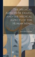 Medical Aspects of Death, and the Medical Aspects of the Human Mind
