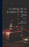 Droit De La Guerre Et De La Paix; Volume 1