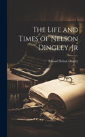 Life and Times of Nelson Dingley, Jr