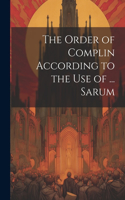 Order of Complin According to the Use of ... Sarum