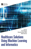 Healthcare Solutions Using Machine Learning and Informatics