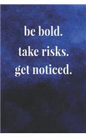 Be Bold Take Risks Get Noticed: Daily Success, Motivation and Everyday Inspiration For Your Best Year Ever, 365 days to more Happiness Motivational Year Long Journal / Daily Notebo