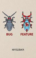 Bug Feature NOTIZBUCH: Liniertes Notizheft für Entwickler Programmierer & Game Development Liebhaber - lustiges Geschenk für Freundin & Freund - A5 Notebook 6x9 Inch 120 S