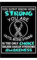 You Don't Know How Strong You Are Until Being Strong Is The Only Choice Ehlers Danlos Syndrome Awareness: Notebook Or Journal 6x9 Lined 120 Pages Ehlers Danlos EDS Gift
