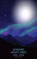 Academic Weekly Diary 2019 - 2020 Week to a Page: Academic diary for the Student or Teacher/Lecturer/Tutor with added extras in Diary Mountain Aurora Cover