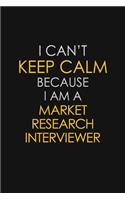 I Can't Keep Calm Because I Am A Market Research Interviewer