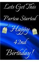 Lets Get This Partea Started Happy 42nd Birthday