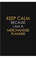 Keep Calm Because I Am A Merchandise Planner: Motivational: 6X9 unlined 129 pages Notebook writing journal