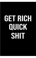 Get Rich Quick Shit: A funny soft cover blank lined journal to jot down ideas, memories, goals or whatever comes to mind.