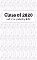 Class of 2020 Look At Me Graduating & Shit: Notebook for Class of 2020 Seniors, 2020 Graduation Gift, Lined Journal (8.5"x11") 120 Pages, College Ruled Composition Notebook, Funny, Gag Gift