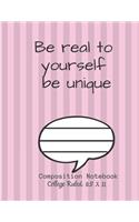 Be real to yourself be unique Composition Notebook - College Ruled, 8.5 x 11