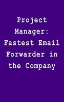 Project Manager: Fastest Email Forwarder in the Company: Blank Lined Journal