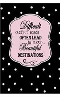 Difficult Roads Often Lead to Beautiful Destinations