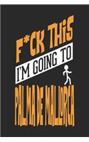 F*CK THIS I'M GOING TO Palma de Mallorca: Palma de Mallorca Notebook Palma de Mallorca Vacation Journal Handlettering Diary I Logbook 110 Journal Paper Pages Palma de Mallorca Buch 6 x 9