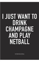 I Just Want To Drink Champagne And Play Netball: A 6x9 Inch Softcover Matte Blank Notebook Diary With 120 Lined Pages For Netball Lovers