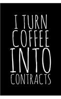 I turn coffee into contracts: Notebook (Journal, Diary) for Realtors or Real Estate Agents 120 lined pages to write in