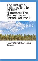 The History of India, as Told by Its Own Historians: The Muhammadan Period, Volume III(English)