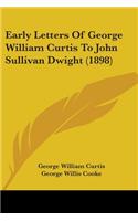 Early Letters Of George William Curtis To John Sullivan Dwight (1898)