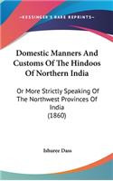 Domestic Manners And Customs Of The Hindoos Of Northern India