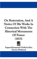 On Restoration, And A Notice Of His Works In Connection With The Historical Monuments Of France (1875)