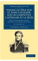 Voyage Au Pole Sud Et Dans l'Océanie Sur Les Corvettes l'Astrolabe Et La Zélée 10 Volume Set