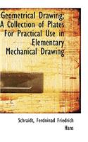 Geometrical Drawing; A Collection of Plates for Practical Use in Elementary Mechanical Drawing