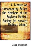 A Lecture on Homoeopathy Before the Members of the Boylston Medical Society: (English)