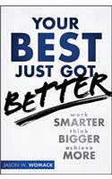 Your Best Just Got Better: Work Smarter, Think Bigger, Achieve More
